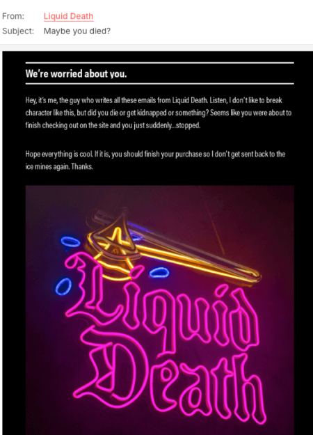 Email with the subject line, “Maybe you died?” Underneath are two paragraphs of white text against a black background, with the header, “We’re worried about you.” At the bottom is a rendering of the Liquid Death logo as a pink, blue, and yellow neon sign.